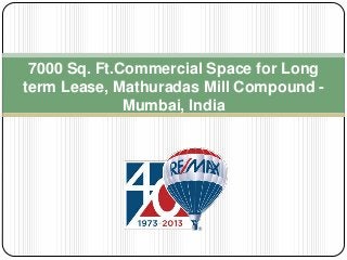 7000 Sq. Ft.Commercial Space for Long
term Lease, Mathuradas Mill Compound -
Mumbai, India
 
