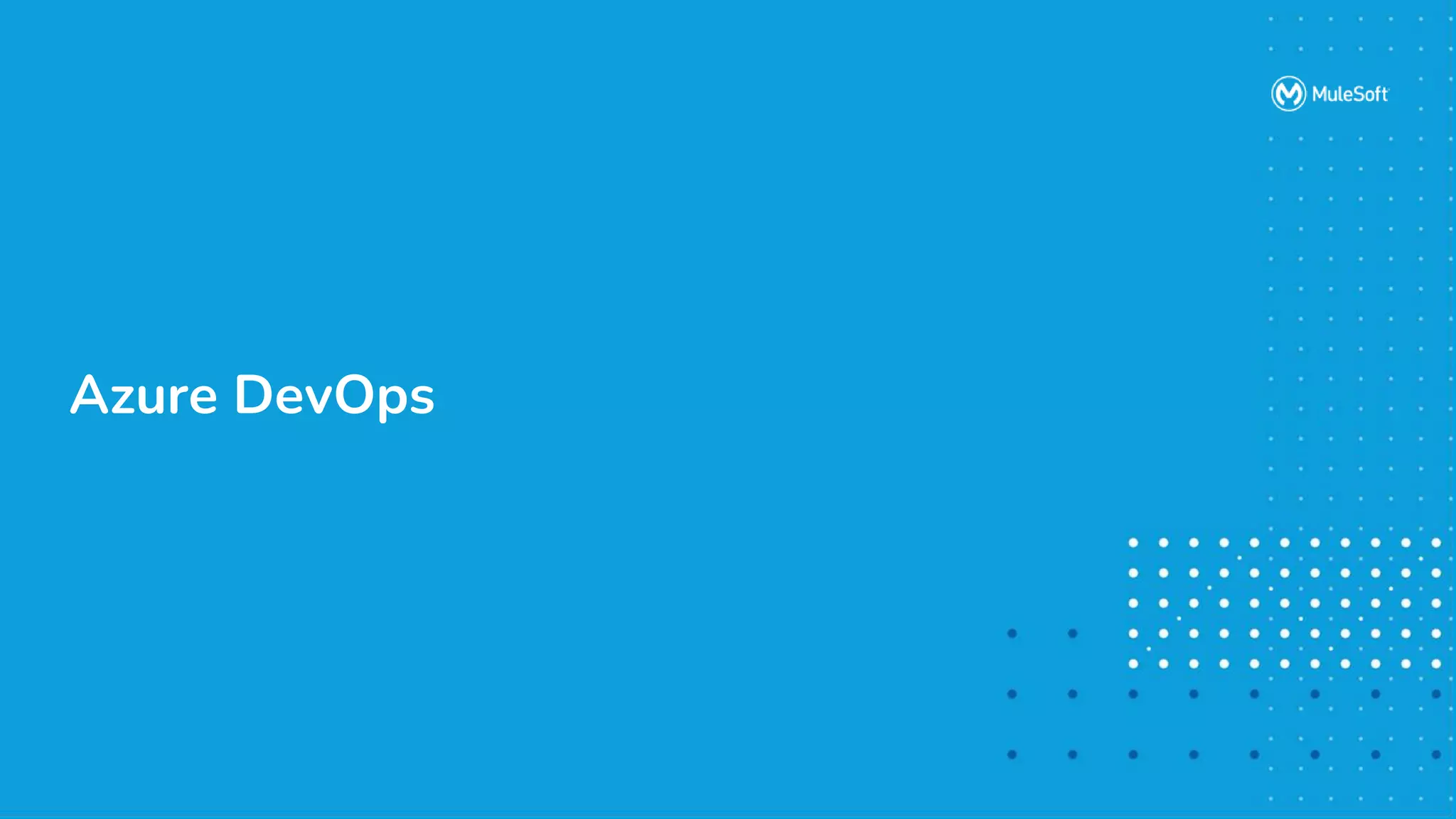 All contents © MuleSoft, LLC
Azure DevOps
 