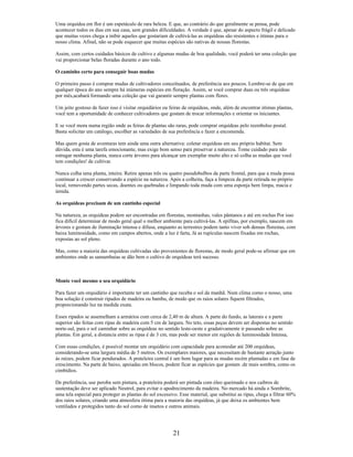 Uma orquídea em flor é um espetáculo de rara beleza. E que, ao contrário do que geralmente se pensa, pode
acontecer todos os dias em sua casa, sem grandes dificuldades. A verdade é que, apesar do aspecto frágil e delicado
que muitas vezes chega a inibir aqueles que gostariam de cultivá-las as orquídeas são resistentes e ótimas para o
nosso clima. Afinal, não se pode esquecer que muitas espécies são nativas de nossas florestas.
Assim, com certos cuidados básicos de cultivo e algumas mudas de boa qualidade, você poderá ter uma coleção que
vai proporcionar belas floradas durante o ano todo.
O caminho certo para conseguir boas mudas
O primeiro passo é comprar mudas de cultivadores conceituados, de preferência aos poucos. Lembre-se de que em
qualquer época do ano sempre há inúmeras espécies em floração. Assim, se você comprar duas ou três orquídeas
por mês,acabará formando uma coleção que vai garantir sempre plantas com flores.
Um jeito gostoso de fazer isso é visitar orquidários ou feiras de orquídeas, onde, além de encontrar ótimas plantas,
você tem a oportunidade de conhecer cultivadores que gostam de trocar informações e orientar os iniciantes.
E se você mora numa região onde as feiras de plantas são raras, pode comprar orquídeas pelo reembolso postal.
Basta solicitar um catálogo, escolher as variedades de sua preferência e fazer a encomenda.
Mas quem gosta de aventuras tem ainda uma outra alternativa: coletar orquídeas em seu próprio habítat. Sem
dúvida, esta é uma tarefa emocionante, mas exige bom senso para preservar a natureza. Tome cuidado para não
estragar nenhuma planta, nunca corte árvores para alcançar um exemplar muito alto e só colha as mudas que você
tem condições! de cultivar.
Nunca colha uma planta, inteira. Retire apenas três ou quatro pseudobulbos da parte frontal, para que a muda possa
continuar a crescer conservando a espécie na natureza. Após a colheita, faça a limpeza da parte retirada no próprio
local, removendo partes secas, doentes ou quebradas e limpando toda muda com uma esponja bem limpa, macia e
úmida.
As orquídeas precisam de um cantinho especial
Na natureza, as orquídeas podem ser encontradas em florestas, montanhas, vales pântanos e até em rochas Por isso
fica difícil determinar de modo geral qual o melhor ambiente para cultivá-las. A epífitas, por exemplo, nascem em
árvores e gostam de iluminação intensa e difusa, enquanto as terrestres podem tanto viver sob densas florestas, com
baixa luminosidade, como em campos abertos, onde a luz é farta, Já as rupículas nascem fixadas em rochas,
expostas ao sol pleno.
Mas, como a maioria das orquídeas cultivadas são provenientes de florestas, de modo geral pode-se afirmar que em
ambientes onde as samambaias se dão bem o cultivo de orquídeas terá sucesso.
Monte você mesmo o seu orquidário
Para fazer um orquidário é importante ter um cantinho que receba o sol da manhã. Num clima como o nosso, uma
boa solução é construir ripados de madeira ou bambu, de modo que os raios solares fiquem filtrados,
proporcionando luz na medida exata.
Esses ripados se assemelham a armários com cerca de 2,40 m de altura. A parte do fundo, as laterais e a parte
superior são feitas com ripas de madeira com 5 cm de largura. No teto, essas peças devem ser dispostas no sentido
norte-sul, para o sol caminhar sobre as orquídeas no sentido leste-oeste e gradativamente ir passando sobre as
plantas. Em geral, a distancia entre as ripas é de 3 cm, mas pode ser menor em regiões de luminosidade Intensa,
Com essas condições, é possível montar um orquidário com capacidade para acomodar até 200 orquídeas,
considerando-se uma largura média de 5 metros. Os exemplares maiores, que necessitam de bastante aeração junto
às raízes, podem ficar pendurados. A prateleira central é um bom lugar para as mudas recém plantadas e em fase de
crescimento. Na parte de baixo, apoiadas em blocos, podem ficar as espécies que gostam .de mais sombra, como os
cimbídios.
De preferência, use peroba sem pintura, a prateleira poderá ser pintada com óleo queimado e nos caibros de
sustentação deve ser aplicado Neutrol, para evitar o apodrecimento da madeira. No mercado há ainda o Sombrite,
uma tela especial para proteger as plantas do sol excessivo. Esse material, que substitui as ripas, chega a filtrar 60%
dos raios solares, criando uma atmosfera ótima para a maioria das orquídeas, já que deixa os ambientes bem
ventilados e protegidos tanto do sol como de insetos e outros animais.
21
 