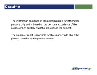 Disclaimer
The information contained in this presentation is for information
purpose only and is based on the personal experience of the
presenter and publicly available material on the subject.
The presenter is not responsible for the claims made about the
product benefits by the product vendor.
 