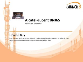 Alcatel-Lucent BNJ65
MCR850 CC 109448456
_______________________________________
How to Buy
Call: 1-877-878-9134 for this product Email: sales@launch3.net Click to send an RFQ:
http://www.launch3telecom.com/alcatellucent/bnj65.html
 