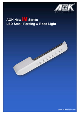 AOK New iM Series
LED Small Parking & Road Light
www.aokledlight.com
 