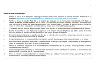 3
ORIENTACIONES GENERALES
1. Realizar la lectura de la bibliografía. Descarga el material instruccional copiando la siguiente dirección electrónica en tu
navegador: https://drive.google.com/drive/folders/1rU0_AR4tdIKx8oDF6LwSuG8FiTAnyg1H?usp=sharing
2. Planifica tu tiempo de estudio. Para ello se te sugiere que emplees, por lo menos, dos horas diarias por 5 días a la
semana de estudio en cada objetivo. Ten en cuenta tus condiciones personales, familiares, laborales y ambientales para
lograr estructurar un horario que responda cabalmente a estas particularidades y así hagas un aprovechamiento efectivo del
tiempo de estudio. Para cada objetivo a estudiar, deberás dedicar como mínimo 18 horas de estudios.
3. Es necesario que esté atento al objetivo de cada unidad, pues le guiará en el desarrollo de las actividades que se le plantean.
4. Durante el desarrollo de cada objetivo de la asignatura se le asignan lecturas obligatorias que deberá leerlas de manera
minuciosa, también se pueden consultar otras lecturas que apoyen las ideas de los temas.
5. Se recomienda que se detenga en aquellos párrafos que no entienda y los vuelva a leer, así como que consulte al asesor en
caso de alguna dificultad en el desarrollo de la lectura.
6. Es importante que tome en consideración las interrogantes que se le plantean, pues estas pueden orientarle en su lectura.
7. Realice resúmenes, esquemas, tome nota o cualquier método de estudio que le ayude ir respondiendo las interrogantes o
extraer de los textos las ideas que a su juicio son importantes.
8. Además de las lecturas obligatorias se te ofrece bibliografía complementaria que le ayudará a ampliar y entender los temas
estudiados en esta asignatura.
9. En las estrategias instruccionales y de evaluación se le plantean actividades para lograr los objetivos, se le recomienda que
lea atentamente lo que se le pide en cada una de ellas.
10. Revise el instructivo para la elaboración de trabajos prácticos y o producciones que se le exijan, ya que le guiará en las
producción de las actividades propuestas en los objetivos.
 
