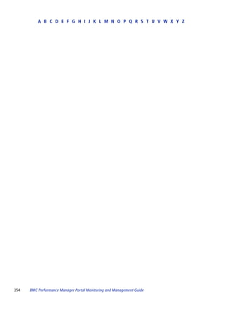 A B C D E F G H I J K L M N O P Q R S T U V W X Y Z




354   BMC Performance Manager Portal Monitoring and Management Guide
 