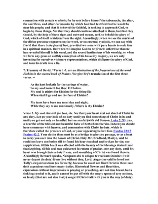 we are Christians we shall escape times of depression; they will come. But when they 
come, we need to do something about them. 
Lest you think that some of the great saints have never had this kind of trouble, let 
me share with you a quotation from an outstanding theologian and preacher of the 
l9th century, Dr. John Henry Jowett. He once wrote to a friend, 
I wish you wouldn't think I'm such a saint. You seem to imagine that I 
have no ups-and-downs but just a level and lofty stretch of spiritual 
attainment with unbroken joy and equanimity. By no means. I am often 
perfectly wretched, and everything appears most murky. I often feel as 
though my religious life had only just begun and that I am in the 
kindergarten age. But I can usually trace these miserable seasons to some 
personal cause, and the first thing to do is to attend to that cause and get 
it into the sunshine again. 
That is what this Psalm attempts to teach us: how to get into the sunshine again.” 
4. Calvin, “In the first place, David shows that when he was forced to flee by reason 
of the cruelty of Saul, and was living in a state of exile, what most of all grieved him 
was, that he was deprived of the opportunity of access to the sanctuary; for he 
preferred the service of God to every earthly advantage. In the second place, he 
shows that being tempted with despair, he had in this respect a very difficult contest 
to sustain. In order to strengthen his hope, he also introduces prayer and meditation 
on the grace of God. Last of all, he again makes mention of the inward conflict 
which he had with the sorrow which he experienced. 
To the chief musician. A lesson of instruction to the sons of Korah. 
The name of David is not expressly mentioned in the inscription of this psalm. Many 
conjecture that the sons of Korah were the authors of it. This, I think, is not at all 
probable. As it is composed in the person of David, who, it is well known, was 
endued above all others with the spirit of prophecy, who will believe that it was 
written and composed for him by another person? He was the teacher generally of 
the whole Church, and a distinguished instrument of the Spirit. He had already 
delivered to the company of the Levites, of whom the sons of Korah formed a part, 
other psalms to be sung by them. What need, then, had he to borrow their help, or 
to have recourse to their assistance in a matter which he was much better able of 
himself to execute than they were? To me, therefore, it seems more probable, that 
the sons of Korah are here mentioned because this psalm was committed as a 
precious treasure to be preserved by them, as we know that out of the number of the 
singers, some were chosen and appointed to be keepers of the psalms. That there is 
no mention made of David’s name does not of itself involve any difficulty, since we 
see the same omission in other psalms, of which there is, notwithstanding, the 
strongest grounds for concluding that he was the author. משכיל, As to the word 
 