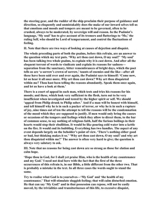 ext you could express your 
soul's thirsts and longings for Him, acknowledging what a blessing it is to have a 
God-given thirst for God, etc. Perhaps then you would ask the Lord to plant a thirst 
for Himself in your children, or in someone with whom you've been sharing the 
Gospel. On you would go through the psalm, praying about whatever the text said 
and whatever occurs to you as you read it. If nothing comes to mind while pausing 
over a verse or verses, go on to the next. 
The poetic, visceral, and spiritually transparent elements of the Psalms often 
combine in ways that send the soul soaring and that inflame passion for God. They 
deal realistically with the full range of human emotions, and can take you from 
wherever you are spiritually and lift your spirit Heavenward.  