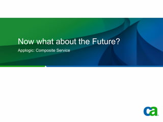 Now what about the Future? Applogic: Composite Service 