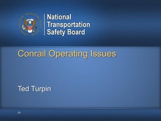 Conrail Operating Issues
24
Ted Turpin
 