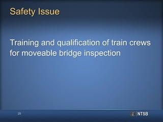 Safety Issue
Training and qualification of train crews
for moveable bridge inspection
25
 