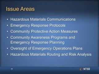 Issue Areas
• Hazardous Materials Communications
• Emergency Response Protocols
• Community Protective Action Measures
• Community Awareness Programs and
Emergency Response Planning
• Oversight of Emergency Operations Plans
• Hazardous Materials Routing and Risk Analysis
38
 