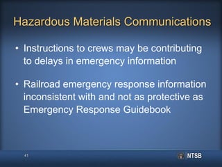 Hazardous Materials Communications
• Instructions to crews may be contributing
to delays in emergency information
• Railroad emergency response information
inconsistent with and not as protective as
Emergency Response Guidebook
41
 