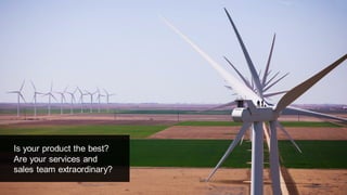 Is your product the best?
Are your services and
sales team extraordinary?
 