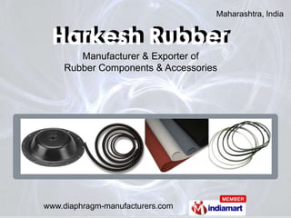 Maharashtra, India




       Manufacturer & Exporter of
    Rubber Components & Accessories




www.diaphragm-manufacturers.com
 