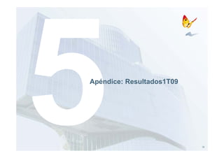 Apéndice: Resultados1T09
A é di    R   l d 1T09




                           32
 