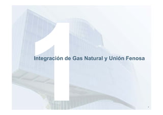 Integración de Gas Natural y Unión Fenosa




                                            4
 