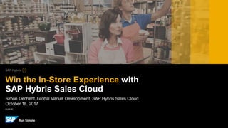 PUBLIC
Simon Dechent, Global Market Development, SAP Hybris Sales Cloud
October 18, 2017
Win the In-Store Experience with
SAP Hybris Sales Cloud
 