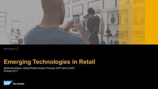 Stephanie Waters, Global Retail Industry Principal, SAP Hybris (SAP)
October2017
Emerging Technologies in Retail
 