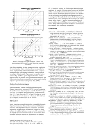 Probability Plot of COD Removal (%)                             of COD removal. Through the establishment of the regression
                                              Normal - 95% CI
                                                                                            model and the analysis of the interaction between the variables,
             99
                                                                                            and by combining the optimisation functions of the mixture
             95                                                                             design software, the mixture design was proven to be effective
             90                                                                             for the optimisation of mixed decolourising starter involving
             80                                                                             several species. This method will shorten the development cycle
             70                                                                             of novel culture starter and improve the accuracy of the experi-
   Percent




             60
             50                                                Mean        69,91            mental design. Thus, UV spectral data confirm the observed
             40
             30
                                                               StDev
                                                               N
                                                                           3,676
                                                                              10
                                                                                            experimental results on COD and colour reduction. The demon-
             20                                                AD          0,210            strated ability of these organisms to decolourise various textile
                                                               P-Value     0,806
             10                                                                             dyes indicates their commercial applicability.
              5

                                                                                            References
              1
                       60          65          70       75                  80         85
                                         COD Removal (%)                                    ARSLAN ALATON I, INSEL G, EREMEKTAR G, GERMIRLI
                                                                                              BABUNA, F and ORHON D (2006) Effect of textile auxiliaries
                            Probability Plot of Decolorization (%)                            on the biodegradation of dye house effluent in activated sludge.
                                             Normal - 95% CI
                                                                                              Chemosphere. 62 1549-1557.
             99
                                                                                            AYED L, CHAIEB K, CHEREF A and BAKHROUF A (2009a)
             95
                                                                                              Biodegradation of triphenylmethane dye Malachite Green by
             90
                                                                                              Sphingomonas paucimobilis. World J. Microbiol. Bio­ echnol.
                                                                                                                                                      t
                                                                                              25 705-711.
             80
             70
                                                                                            AYED L, CHERIAA J, LAADHARI N, CHEREF A and BAKH­
                                                                                              ROUF A (2009b) Biodegradation of Crystal Violet by an isolated
   Percent




             60
             50
             40
                                                                 Mean         79,1            Bacillus sp. Ann. Microbiol. 59 267-272.
                                                                 StDev       10,95
             30                                                  N              10          AYED L, ACHOUR S, KHELIFI E, CHEREF A and BAKHROUF
             20                                                  AD          0,685            A (2010a) Use of active consortia of constructed ternary bacterial
                                                                 P-Value     0,050
             10                                                                               cultures via mixture design for Congo Red decolorization enhance-
             5                                                                                ment. Chem. Eng. J. 162 495-502.
                                                                                            AYED L, CHAIEB K, CHEREF A and BAKHROUF A (2010b)
             1                                                                                Biodegradation of triphenylmethane dyes by Staphylococcus epi-
                  40   50     60         70      80     90       100         110     120
                                        Decolorization (%)                                    dermidis. Desalination. 260 137-146.
                                                                                            AYED L, KHELIFI E, BEN JANNET H, MILADI H, CHEREF A,
                               Figure 5                                                       ACHOUR S and BAKHROUF A (2010c) Response surface meth-
         Normal probability plot of the residuals; COD (a) and                                odology for decolorization of azo dye Methyl Orange by bacterial
       decolourisation (b) removal a model at optimal treatment                               consortium: Produced enzymes and metabolites characterization.
                              conditions                                                      Chem. Eng. J. 162 495-502.
                                                                                            BALAN DSL and MONTEIRO RTR (2001) Decolourization of textile
from this residual plot lie close to the straight line, confirming                            indigo dye by ligninolytic fungi. J. Biotechnol. 89 141-145.
the conjecture that effects other than those considered in the                              BROWN MA and DEVITO SC (1993) Predicting azo dye toxicity.
model may be readily explained by random noise. Adequacy                                      Crit. Rev. Environ. Sci. Technol. 23 249-324.
of the model was also checked by means of constructing the                                  BUITRON G and QUEZADA MORENO M (2004) Aerobic degrada-
normal plot of the residuals (Ydecolourisation) for decolourisation                           tion of the azo dye acid red 151 in a sequencing batch biofilter.
removal (Fig. 5b). Once again, all points from this residual                                  Bioresour. Technol. 92 143-149.
                                                                                            CHANG JS, CHOU C, LIN Y, LIN P, HO, J and HU TL (2001)
plot lie close to the straight line, confirming the conjecture that
                                                                                              Kinetic characteristics of bacterial azo-dye decolorization by
effects other than those considered in the model may be readily                               Pseudomonos Luteola. Water Res. 35 2842-2850.
explained by random noise (Deligiorgis et al., 2008).                                       CHEN K, WU JY, LIOU DJ and HWANG SJ (2003) Decolorization of
                                                                                              the textile dyes by newly isolated bacterial strains. J. Biotechnol.
Biodecolourisation analysis                                                                   101 57-60.
                                                                                            CHINWETKITVANISH S, TUNTOOLVEST M and PAAANSWARD
Decolourisation of effluent was followed by monitoring                                        T (2000) Anaerobic decolorization of reactive dyebath effluents by
changes in absorption spectrum (200-700 nm) and comparing                                     a two stage UASB system with topica co-substrate. Water Res. 34
                                                                                              2223-2232.
the results to those of the respective controls. The UV-vis spec-
                                                                                            CHUNG KT, STEWANS SE and CARNIGLIA EC (1992) The reduc-
trum (Fig. 2) of effluent showed a decrease in optical density                                tion of azo dyes by the intestinal microflora. Crit Rev Microbiol.
after 72 h. Peaks observed (275, 365 and 255nm) at the initial                                18 175-190.
time of zero hours were decreased without any shift in λ max,                               CRALIELL CM, BARCLAY SJ, NIDOO H, BUCKLEY CA, MUL­
up to complete decolourisation of the medium.                                                 HOLLAND DA and SENIOR E (1995) Microbial decolorization of
                                                                                              a reactive azo dyes under anaerobic conditions. Water SA 21 61-69.
Conclusion                                                                                  DELIGIORGIS A, XEKOUKOULOTAKIS NP and DIAMADO­
                                                                                              POULOS E (2008) Electrochemical oxidation of table olive
                                                                                              processing wastewater over boron-doped diamond electrodes:
In this study, the mixture design method was used for the multi-
                                                                                              Treatment optimization by factorial design. Water Res. 42
objective optimisation of bacterial consortium, with the decol-                               1229-1237.
ourisation in biodegradation process as response. The results                               DUBIN P and WRIGHT KL (1975) Reduction of azo food dyes in
suggest that decolourisation by mono- and constructed mixed                                   cultures of Proteus vulgaris. Xenobiotica 5 563-571.
cultures showed that Sphingomonas paucimobilis accounted for                                FLORES ER, LUIJTEN M, DONLON B, LETTINGA G and FIELD
the majority of decolourisation activity for bio-treatment of dye                             J (1997) Biodegradation of selected azo dyes under methanogenic
pollutants. Moreover, Bacillus sp. accounted for the majority                                 conditions. Water Sci. Technol. 36 65-72.




Available on website http://www.wrc.org.za
ISSN 0378-4738 (Print) = Water SA Vol. 37 No. 1 January 2011
ISSN 1816-7950 (On-line) = Water SA Vol. 37 No. 1 January 2011                                                                                                 25
 