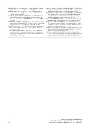 FORGAS E, CSERHATI T and OROS G (2004) Removal of synthetic              NIGAM P, BANAT IM, SINGH D and MARCHANT R (1996) Micro­
   dyes wastewaters: a review. Environ. Int. 30 953-971.                    bial process for the decolorization of textile effluent containing
IDAKA E, HORITSU H and OGAWA T (1987) Some properties of                    azo, diazo and reactive dyes. Process Biochem. 31 435-442.
   azoreductase produced by Pseudomonas cepacia. Bull. Environ.          SANDHAYA S, PADMAVATHY S, SWAMINATHAN K, SUBRAH­
   Contam. Toxicol. 39 982-989.                                             MANYAM YV and KAUL SN (2005) Microaerophilic-aerobic
KALME SD, PARSHETTI GK, JADHAV SU and GOVINDWAR SP                          sequential batch reactor for treatment of azo dyes containing
   (2006) Biodegradation of benzidine-based dyes direct blue 6 by           simulated wastewater. Process Biochem. 40 885-890.
   Pseudomonas desmolyticum NCIM 2112. Bioresour. Technol. 98            SEN S and DEMIRER GN (2003) Anaerobic treatment of real textile
   1405-1410.                                                               wastewater with a fluidized bed reactor. Water Res. 37 1868-1878.
KAPDAN IK and KARGI F (2002) Biological decolorization of textile        XUDONG L and RONG J (2008) Decolorization and biosorption
   dyestuff containing wastewater by Coriolus versicolor in a rotating      for Congo red by system rice hull – Schizophyllum sp. F17 under
   biological contractor. Enzyme Microb. Technol. 30 195-199.               solid-state condition in a continuous flow packed-bed bioreactor.
KNAPP JS and NEWBY PS (1995) The microbiological decolorization             Bioresour. Technol. 99 6885-6892.
   of an industrial effluent containing a diazo-linked chromophore.      ZHANG C, TONG HR, ZHANG DM and LI HN (2006) Study on opti-
   Water Res. 7 18071809.                                                   mization of the formula for vegetable protein drink. J. Southwest
LIU L, LINA Z, ZHENG T, LIN L, ZHENGA C, LIN Z, WANG S                      Agric. Univ. (Natural Sci.) 28 197-200.
   and WANG Z (2009) Fermentation optimization and characteriza-         ZHOU JZ, LIOU XL, HUANG KH, DONG MS and JIANG HH
   tion of the laccase from Pleurotus ostreatus strain 10969. Enzyme        (2007) Application of the mixture design to design the formulation
   Microb. Technol. 44 426-433.                                             of pure cultures in Tibetan kefir. Agric. Sci. China. 6 1383-1389.




                                                                                                  Available on website http://www.wrc.org.za
                                                                                ISSN 0378-4738 (Print) = Water SA Vol. 37 No. 1 January 2011
26                                                                            ISSN 1816-7950 (On-line) = Water SA Vol. 37 No. 1 January 2011
 