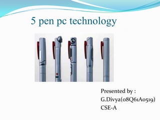 5 pen pc technology




               Presented by :
               G.Divya(08Q61A0519)
               CSE-A
 