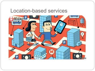 Location-based services
23
 