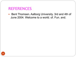 REFERENCES
25
 Bent Thomsen. Aalborg University. 3rd and 4th of
June 2004. Welcome to a world. of. Fun. and.
 