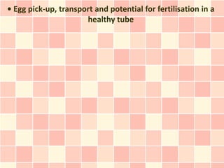 • Egg pick-up, transport and potential for fertilisation in a
                      healthy tube
 