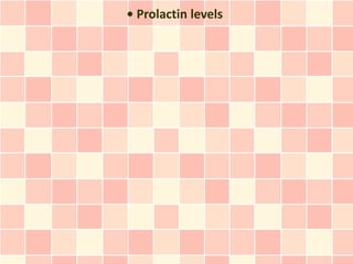 • Prolactin levels
 