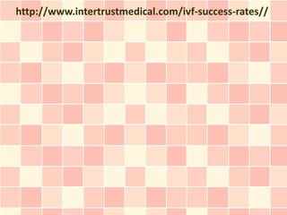 http://www.intertrustmedical.com/ivf-success-rates//
 
