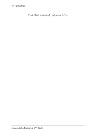 Fire Fighting Robot
Fig.2 Block Diagram of Firefighting Robot
Instrumentation Engineering, GPTC Koratty
 