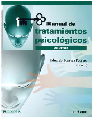 ›ManuaI de
atamientos
icológicos
/d
`_J
Eduardo Fonseca Pedrero
(Coord.)
.›-/
Ps1coLoGíA PIRÁMIDE
 