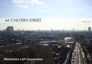 66 CHILTERN STREET 26th March 2010
Manhattan Loft Corporation
 