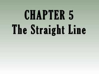 CHAPTER 5
The Straight Line
 