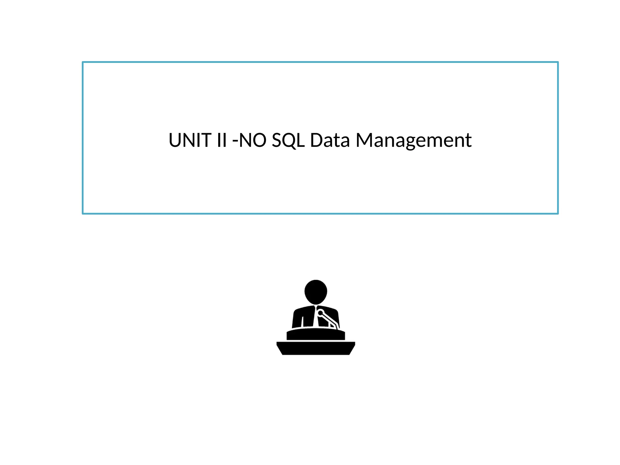 UNIT II -NO SQL Data Management
 