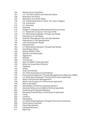 166. Reinforcement Schedules
167. 5.4: The Role of Ethics and National Culture
168. Motivation and Ethics
169. Motivation Around the Globe
170. 5.5: A Motivating Place to Work: The Case of Zappos
171. 5.6: Conclusion
172. 5.7: Exercises
173. Endnotes
174. Chapter 6: Designing a Motivating Work Environment
175. 6.1: Retail with a Purpose: The Case of REI
176. 6.2: Motivating Employees Through Job Design
177. Importance of Job Design
178. Scientific Management and Job Specialization
179. Alternatives to Job Specialization
180. Job Characteristics Model
181. Empowerment
182. 6.3: Motivating Employees Through Goal Setting
183. Goal-Setting Theory
184. Setting SMART Goals
185. Specific and Measurable
186. Aggressive
187. Realistic
188. Time-Bound
189. Why Do SMART Goals Motivate?
190. When Are Goals More Effective?
191. Feedback
192. Ability
193. Goal Commitment
194. Are There Downsides to Goal Setting?
195. Ensuring Goal Alignment Through Management by Objectives (MBO)
196. 6.4: Motivating Employees Through Performance Appraisals
197. What Is Performance Management?
198. What Is the Purpose of a Performance Appraisal?
199. Who Is the Rater?
200. What Makes an Effective Appraisal System?
201. Absolute Rating versus Relative Ranking Appraisals
202. Conducting the Appraisal Meeting
203. Managing Potential Bias in Performance Appraisals
204. Liking
205. Leniency
206. Stereotypes
207. 6.5: Motivating Employees Through Performance Incentives
208. Performance Incentives
209. Piece Rate Systems
210. Individual Bonuses
211. Merit Pay
 