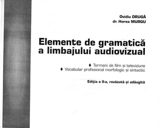51999716 elemente-de-gramatica-a-limbajului-audiovizual-ovidiu-druga-dr-horea-murgu (1)