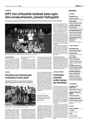 2013ko urriaren 24a, eguena | anboto 	

ERRUGBIA

AGENDA

DRT eta Uribealde taldeak batu egin
dira emakumeetan, jokalari faltagatik
Printzipioz urtebeterako akordioa da; talde biak jokalariz justu dabiltzalako hartu dute erabakia

DRTko jokalari batzuk aurten Arripausuetan egindako entrenamenduan. Kepa Aginako.

JOSEBA DERTEANO
Durango Rugby Taldeko eta Uribealdea klubeko
(Mungia-Plentzia) emakumeen
talde nagusiak batu egin dira
aurten. Durango-Uribealdea
deituko da talde berria. Klub
biak jokalari kopuru aldetik
justu zebiltzan, eta talde bien
etorkizuna kolokan zegoen.

Printzipioz, urtebeterako akordioa izango da.
Talde biek, gutxi gorabehera, hamabina jokalari zituzten,
eta kopuru hori ez da nahikoa
liga lehiakor bati aurre egiteko. Bi-hiru jokalari lesionatuz
gero, partiduak bertan behera
uzteko arriskuan zeuden. Azken
urte bietan gertatzen ari den

PADELA

Novillok eta Petralandak
errebantxa hartu dute
Alejandro Novillok eta Alesander Petralandak
jantzi dute gizonetan txapela padel txapelketan

arazoa dela azaldu du Joan Mari Iriondo DRTko presidenteak.
Lehenengo zeinak bere taldeari
eusteko ahalegina egin dute.
Irailean hasi ziren jokalari bila:
“Errugbia ezagutzera emateko
kanpaina abiatu genuen ikastetxeetan, eta beste ate batzuk
ere jo genituen. Lan horrek bere
fruituak eman ditu, eta jokalari

lorentzat eta Rakel Garairentzat
izan ziren txapelak. Haur-kategorian, Paula Marcos eta Lucia
Fernandez izan ziren irabazleak, finalean, Andoni Garitaonandia eta Aitor Ciarsolo durangarrei nagusituta. Durangoko
bikote gazteak padelean asko jokatu dezakeela erakutsi du txapelketa osoan zehar. Txapelketa
mixtoko finalean, aldiz, Oscar
Luquin eta Teresa Arbulo izan
ziren onenak. Beraz, Arbulok
txapel bi jantzi ditu Durangoko
txapelketan.

Emakumeetan Teresa
Arbulok eta Rakel Garaik
osatutako bikoteak jantzi
zuen txapela

Alejandro Novillo eta Alesander Petralanda, gizonetan irabazle.

Durangoko II. Padel Txapelketako finalak jokatu zituzten
joan zen asteburuan. Gizonetan,
Alejandro Novillok eta Alesander Petralandak jantzi zuten
txapela. Iaz, Novillok Alesanderren aita, Ricardo, izan zuen
bikotekide, eta galdu egin zuen

Kirola 17

aurtengo bikote beraren aurka:
Jordi Monreal eta Xavi Pascual.
Aurten gehiago izan dira. Lehenengo seta erraz irabazi zuten.
Bigarrenean, laurak goi mailan aritu ziren, eta txapeldunek
tie-break-ean erabaki zuten finala.
Emakumeetan, Teresa Arbu-

Bigarren mailan beste lau
final jokatu zituzten kategoria
berdinetan, eta hauek izan ziren
txapelketako irabazleak: Ainara
Periañez eta Natalia Berenguer
emakumeetan, Igor Zabaleta eta
Unai Martin gizonetan, Adela
Zalduegi eta Lucia Balanzategui
haur-kategorian, eta Aniceto
Onaindia eta Eneritz Undabarrena mixtoan.

berri bi batu ditugu, baina hori
ez da nahikoa taldearen etorkizuna eta lehiakortasuna bermatzeko”, dio Iriondok. Uribealdeari ere berdin gertatu zaio.
Asteon izandako batzarrean
adostu dute talde biak batzea.
Astean behin batuko dira
elkarrekin entrenatzeko: zapatuetan partidurik ez badago, eta,
bestela, barikuetan. Gainerako
entrenamendu saioak bakoitzak
bere kontura egingo ditu. Partiduak txandakatu egingo dituzte; asteburu batean Durangon
jokatuko dute, eta hurrengoan
Mungian.
Euskal liga asteburu honetan
hasiko da, baina Durango-Uribealdea taldeak atzeratu egin du
Getxoren aurka neurtu behar
zituen partidua. Oraindik ez
dute data berririk ipini. Beraz,
bigarren jardunaldian ekingo
diote ligari.

Brontzea Bartzelonan
Bestalde, Euskal Autonomia Erkidegoko emakumeen taldeak
–zazpi jokalariko modalitatean–
brontzezko domina lortu zuen
joan zen zapatuan, Bartzelonan
jokatu zen autonomien arteko
txapelketan. DRTko jokalari bi
izan ziren bertan: Uribarri Barrutieta eta Joana Murray
.

MENDI LASTERKETA

Urkiolako
maratoi
erdia izango
da domekan
Durangoko Kirolerrota atletismo kirol klubak Urkiolako
maratoi erdia mendi lasterketa antolatu du domekarako,
10:00etatik aurrera. Ibilbide bi
prestatu dituzte: 21 kilometroko
bat (maratoi erdiko distantzia)
eta 11 kilometroko laburrago
bat. Izen-ematea egunean bertan egin daiteke, proba hasi
baino ordu eta erdi lehenagotik.
Izen-ematea 15 euro da ibilbide
luzerako, eta 12 euro ibilbide laburrerako.
Maratoi erdian, gizonetan
eta emakumeetan, lehenengo
sailkatzen direnek 200 euroko
saria irabaziko dute; bigarrenek
100 eurokoa eta hirugarrenek
60 eurokoa. Gizonetan laugarren eta bosgarren sailkatuak
ere sarituko dituzte (30 eta 20
euro, hurrenez hurren). Ibilbide laburrean lehenengo hiru
sailkatuek garaikurrak jasoko
dituzte.

FUTBOLA
OHOREZKO MAILA
Iurretako-Somorrostro
· Zapatuan, 17:00etan, Larrakozelaia.

MAILA GORENA
Abadiño-Sporting de Lutxana
· Zapatuan, 16:00etan, Astolan.

BIGARREN ERREGIONALA
Ezkurdi-Lekeitio B
· Zapatuan, 18:30ean, Arripausuetan.

HIRUGARREN ERREGIONALA
Elorrioko B-Gernika Sporting
· Domekan, 11:00etan, Eleizalden.

Zaldua-Ermuko anaitasuna
· Barikuan, 17:00etan, Solobarrian.

LEHENENGO ERREGIONALA
(emakumeak)
Elorrio-Ugao
· Zapatuan, 16:00etan, Eleizalden.

ARETO FUTBOLA
HIRUGARREN MAILA
Elorrioko Buskantza-Goierri
· Zapatuan, 18:00etan, Elorrion.

Mallabia-Soloarte
· Domekan, 18:00etan, Zaldibarko
udal kiroldegian.

MAILA GORENA
Presion Break-Sapuberri
· Zapatuan, 16:30ean, Berrizen.

Sasikoa B-Elorrietako Senses
· Zapatuan, 16:00etan, Landako
kiroldegian.

LEHENENGO ERREGIONALA
Dantzari-Abadiñoko Gaztetxie
· Zapatuan, 16:00etan, Iurretako
Lanbide Heziketa Institutuan.

BIGARREN ERREGIONALA
Elorrixo Txiki-Mendibeltz
· Zapatuan, 15:00etan, Elorrion.

Mallabia B-Gu Lagunak
· Domekan, 16:00etan, Solobarrian.

Presion Break B-Saltzaileak B
· Zapatuan, 18:00etan, Berrizburun

SASKIBALOIA
LEHENENGO MAILA
(emakumeak)
Tabirako Baqué-Zurt Taberna
. Zapatuan, 19:00etan, Landakon.

LEHENENGO ERREGIONAL
BEREZIA
Tabirako Baqué-Paules
. Domekan, 12:00etan, Landakon.

BIGARREN ERREGIONALA
Julza-Zaldua-Seproguin Guerto
. Barikuan, 12:00etan, Zaldibarko
kiroldegian.

PILOTA
OLAZAR TXAPELKETA
Lau t’erdian:
. Elustondo-Errandonea

Binaka:
. Arrieta-Gorrotxategi /
Albarado-Etxamendi
Urriak 31n, 21:30ean, Zaldibarren.

 