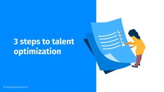 3 steps to talent
optimization
#TalentOptimization
 