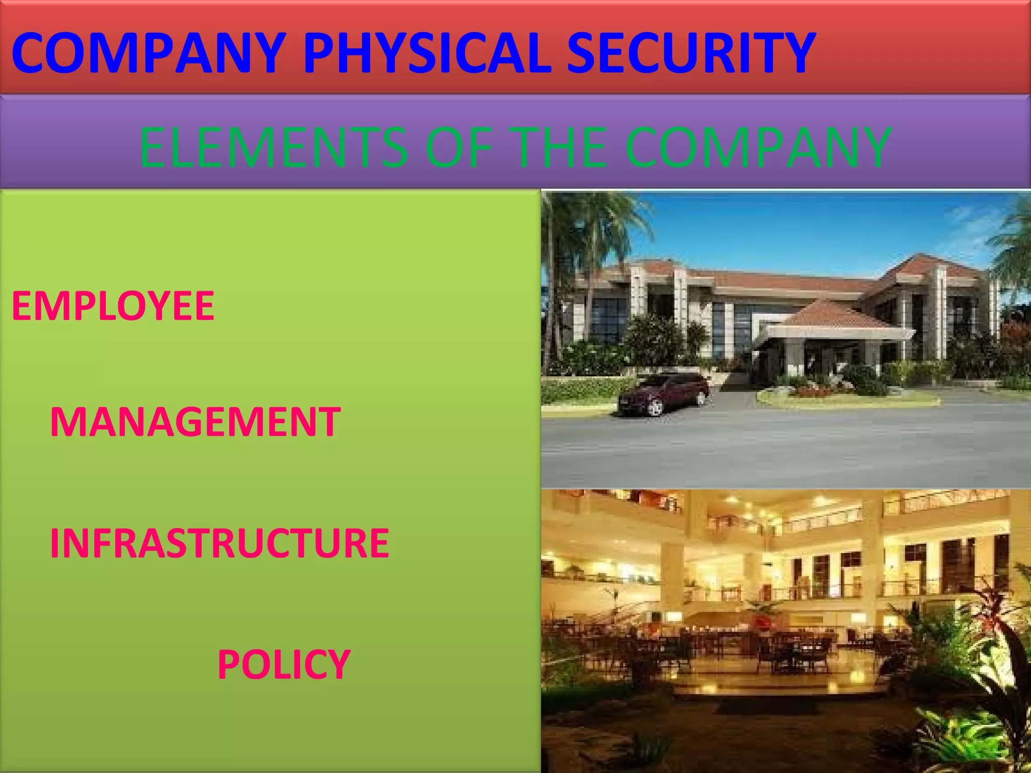 EMPLOYEE
MANAGEMENT
INFRASTRUCTURE
POLICY
ELEMENTS OF THE COMPANY
COMPANY PHYSICAL SECURITY
 
