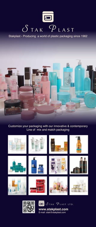 www.stakplast.com
E-mail: stak@stakplast.com
Stakplast - Producing a world of plastic packaging since 1962
Customize your packaging with our innovative & contemporary
Line of mix and match packaging
 