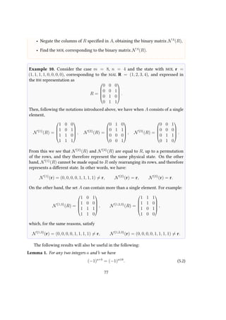 • Negate the columns of R specified in A, obtaining the binary matrix NA
(R),
• Find the MOL corresponding to the binary matrix NA
(R).
Example 10. Consider the case m = 8, n = 4 and the state with MOL r =
(1, 1, 1, 1, 0, 0, 0, 0), corresponding to the MAL R = (1, 2, 3, 4), and expressed in
the BM representation as
R =





0 0 0
0 0 1
0 1 0
0 1 1





.
Then, following the notations introduced above, we have when A consists of a single
element,
N{1}
(R) =





1 0 0
1 0 1
1 1 0
1 1 1





, N{2}
(R) =





0 1 0
0 1 1
0 0 0
0 0 1





, N{3}
(R) =





0 0 1
0 0 0
0 1 1
0 1 0





.
From this we see that N{2}
(R) and N{3}
(R) are equal to R, up to a permutation
of the rows, and they therefore represent the same physical state. On the other
hand, N{1}
(R) cannot be made equal to R only rearranging its rows, and therefore
represents a different state. In other words, we have:
N{1}
(r) = (0, 0, 0, 0, 1, 1, 1, 1) = r, N{2}
(r) = r, N{3}
(r) = r.
On the other hand, the set A can contain more than a single element. For example:
N{1,3}
(R) =





1 0 1
1 0 0
1 1 1
1 1 0





, N{1,2,3}
(R) =





1 1 1
1 1 0
1 0 1
1 0 0





,
which, for the same reasons, satisfy
N{1,3}
(r) = (0, 0, 0, 0, 1, 1, 1, 1) = r, N{1,2,3}
(r) = (0, 0, 0, 0, 1, 1, 1, 1) = r.
The following results will also be useful in the following:
Lemma 1. For any two integers a and b we have
(−1)a+b
= (−1)a⊕b
. (5.2)
77
 