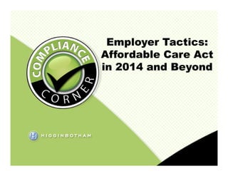 Employer Tactics:Employer Tactics:
Affordable Care ActAffordable Care Act
in 2014 and Beyondin 2014 and Beyond
 