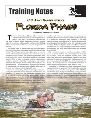 September-October 2012September-October 2012 INFANTRY 35INFANTRY 35
6TH RANGER TRAINING BATTALION
T
he third and ﬁnal phase of Ranger School is located in
a coastal swamp environment of Florida’s panhandle at
Eglin Air Force Base. It is intended to function as the
“run phase” of Ranger School. Students are given more complex
and evolving missions and expected to use their critical thinking
skills to develop creative solutions based on the ﬁve principles of
patrolling.
The Florida Phase is broken down into three mini-phases,
each with its own focus: techniques, adaptability, and resiliency
training. The techniques portion takes place prior to insertion
into the ﬁeld training exercise (FTX) where instructors focus on
nongraded practical exercises. The adaptability phase takes place
during the ﬁrst ﬁve days of the FTX and focuses on challenging
students’ ability to adapt to changing missions and conditions.
Finally, the resiliency portion takes place during the ﬁnal ﬁve days
of the FTX and challenges students’ ability to endure physical and
mental hardships. The Florida Phase is designed to give students
the opportunity to truly test their mettle as leaders before many of
them will take leadership roles in deployable units.
Techniques training (Days 1-5) in Florida begins with an in-
country brief that builds on their experiences at Fort Benning and
Dahlonega, Ga. The next two days feature short classes that build
on the raid, movement-to-contact, and ambush classes received
in previous phases. Each class is followed up by three student-
led practical exercises (PE) that allow the students to practice
leadership positions and receive mentorship and instruction from
Ranger instructors (RIs). During these PEs, an additional RI is
surged on each platoon to maximize supervision, training, and
mentorship. Successful students take advantage of the opportunity
for a penalty-free experience. They volunteer for as many
leadership positions as possible during the ﬁrst two days and solicit
advice during and after the PEs to reﬁne their standard operating
procedures (SOPs) developed in the Mountain Phase. Instructors
will endeavor to give every student a practice leadership position,
but enthusiastic and active participation yields huge dividends
during the FTX.
Day 4 introduces students to waterborne techniques vital for
success in Florida. Students will learn and practice the proper
way to conduct a small boat movement, tactically cross a water
obstacle, and how to move through swamps. Mastery of these skills
is essential for success in the extremely challenging terrain that
they experience throughout the FTX. RIs will then lead the platoon
through a PE covering patrol base establishment and priorities of
work to reinforce training received in the Mountain Phase.
The ﬁnal day of techniques week (Day 5) allows each platoon
to prepare itself for the upcoming FTX. Graded student leadership
takes charge and receives the initial operation order (OPORD).
They have the rest of the day to conduct troop leading procedures
(TLPs), ﬁne-tune SOPs, and prepare for the airborne operation that
willinsertthemintotheFTX.Theeffortstudentsputintotechniques
training is one of the best indicators of their performance during
U.S. ARMY RANGER SCHOOLU.S. ARMY RANGER SCHOOL
FLORIDA PHASEFLORIDA PHASE
Ranger students cross a stream as a part of rope
bridge training during the Florida Phase.
Photo by John D. Helms
 