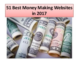 51 Best Money Making Websites
in 2017
 