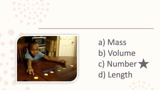 a) Mass
b) Volume
c) Number
d) Length
 