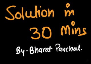Solution in
30 mins
By-Bharat Panchal
 