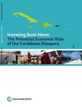 Investing Back Home:
The Potential Economic Role
of the Caribbean Diaspora
PublicDisclosureAuthorizedPublicDisclosureAuthorizedPublicDisclosureAuthorizedPublicDisclosureAuthorizedPublicDisclosureAuthorizedPublicDisclosureAuthorizedPublicDisclosureAuthorizedPublicDisclosureAuthorizedPublicDisclosureAuthorizedPublicDisclosureAuthorizedPublicDisclosureAuthorizedPublicDisclosureAuthorizedPublicDisclosureAuthorizedPublicDisclosureAuthorizedPublicDisclosureAuthorizedPublicDisclosureAuthorizedPublicDisclosureAuthorizedPublicDisclosureAuthorizedPublicDisclosureAuthorizedPublicDisclosureAuthorizedPublicDisclosureAuthorizedPublicDisclosureAuthorizedPublicDisclosureAuthorizedPublicDisclosureAuthorizedPublicDisclosureAuthorizedPublicDisclosureAuthorizedPublicDisclosureAuthorizedPublicDisclosureAuthorizedPublicDisclosureAuthorizedPublicDisclosureAuthorizedPublicDisclosureAuthorizedPublicDisclosureAuthorizedPublicDisclosureAuthorizedPublicDisclosureAuthorizedPublicDisclosureAuthorizedPublicDisclosureAuthorizedPublicDisclosureAuthorizedPublicDisclosureAuthorizedPublicDisclosureAuthorizedPublicDisclosureAuthorizedPublicDisclosureAuthorizedPublicDisclosureAuthorizedPublicDisclosureAuthorizedPublicDisclosureAuthorizedPublicDisclosureAuthorizedPublicDisclosureAuthorizedPublicDisclosureAuthorizedPublicDisclosureAuthorizedPublicDisclosureAuthorizedPublicDisclosureAuthorizedPublicDisclosureAuthorizedPublicDisclosureAuthorizedPublicDisclosureAuthorizedPublicDisclosureAuthorizedPublicDisclosureAuthorizedPublicDisclosureAuthorizedPublicDisclosureAuthorizedPublicDisclosureAuthorizedPublicDisclosureAuthorizedPublicDisclosureAuthorizedPublicDisclosureAuthorizedPublicDisclosureAuthorizedPublicDisclosureAuthorizedPublicDisclosureAuthorizedPublicDisclosureAuthorizedPublicDisclosureAuthorizedPublicDisclosureAuthorizedPublicDisclosureAuthorizedPublicDisclosureAuthorizedPublicDisclosureAuthorizedPublicDisclosureAuthorizedPublicDisclosureAuthorizedPublicDisclosureAuthorizedPublicDisclosureAuthorizedPublicDisclosureAuthorizedPublicDisclosureAuthorizedPublicDisclosureAuthorizedPublicDisclosureAuthorizedPublicDisclosureAuthorizedPublicDisclosureAuthorizedPublicDisclosureAuthorizedPublicDisclosureAuthorizedPublicDisclosureAuthorizedPublicDisclosureAuthorizedPublicDisclosureAuthorizedPublicDisclosureAuthorizedPublicDisclosureAuthorizedPublicDisclosureAuthorizedPublicDisclosureAuthorizedPublicDisclosureAuthorizedPublicDisclosureAuthorizedPublicDisclosureAuthorizedPublicDisclosureAuthorizedPublicDisclosureAuthorizedPublicDisclosureAuthorizedPublicDisclosureAuthorizedPublicDisclosureAuthorizedPublicDisclosureAuthorizedPublicDisclosureAuthorizedPublicDisclosureAuthorizedPublicDisclosureAuthorizedPublicDisclosureAuthorizedPublicDisclosureAuthorizedPublicDisclosureAuthorizedPublicDisclosureAuthorizedPublicDisclosureAuthorizedPublicDisclosureAuthorizedPublicDisclosureAuthorizedPublicDisclosureAuthorizedPublicDisclosureAuthorizedPublicDisclosureAuthorizedPublicDisclosureAuthorizedPublicDisclosureAuthorizedPublicDisclosureAuthorizedPublicDisclosureAuthorizedPublicDisclosureAuthorizedPublicDisclosureAuthorizedPublicDisclosureAuthorizedPublicDisclosureAuthorizedPublicDisclosureAuthorizedPublicDisclosureAuthorizedPublicDisclosureAuthorizedPublicDisclosureAuthorizedPublicDisclosureAuthorizedPublicDisclosureAuthorizedPublicDisclosureAuthorizedPublicDisclosureAuthorizedPublicDisclosureAuthorizedPublicDisclosureAuthorizedPublicDisclosureAuthorizedPublicDisclosureAuthorizedPublicDisclosureAuthorizedPublicDisclosureAuthorizedPublicDisclosureAuthorizedPublicDisclosureAuthorizedPublicDisclosureAuthorizedPublicDisclosureAuthorizedPublicDisclosureAuthorizedPublicDisclosureAuthorizedPublicDisclosureAuthorizedPublicDisclosureAuthorizedPublicDisclosureAuthorizedPublicDisclosureAuthorizedPublicDisclosureAuthorizedPublicDisclosureAuthorizedPublicDisclosureAuthorizedPublicDisclosureAuthorizedPublicDisclosureAuthorized
 