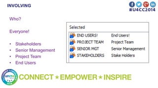 INVOLVING
Who?
Everyone!
• Stakeholders
• Senior Management
• Project Team
• End Users
 