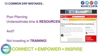 13 COMMON ERP MISTAKES..
Poor Planning
Underestimate time & RESOURCES
And?
Not investing in TRAINING!
 