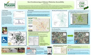 Volunteered geographic information (VGI) relies on the user to contribute data. Because of
this, it is inexpensive (or free) and allows the potential for wide range of data to be shared
amongst the public.
To aid navigation for the disabled, we combine geo-crowdsourcing of transient obstacles
and traditional GIS to create a network that pedestrians can use for routing and
navigating around GMU’s campus, Fairfax City, and connected pats of Fairfax County.
COS
URC
Undergraduate Research
Static maps fail to capture transient events and obstacles, yet these temporary events heavily impact pedestrian navigation for the disabled community. Volunteered geographic information (VGI) and
related crowdsourcing approaches can aid in resolving the static map dilemma by capturing transitory obstacles to create a more useful accessibility system. In this research, we have designed a web and
mobile data-collection mapping application for creating and assessing the crowdsourced geographic information to support navigation for pedestrians with mobility and visibility impairments. With VGI, it is
imperative to ensure data quality and reliability through careful assessment and moderation. The goal of this project is to create a reliable system to route pedestrians through GMU campus and
surrounding areas of Fairfax City and Fairfax County using VGI plus GIS for additional digitization of the area’s features that would potentially affect pedestrian routing.
This poster is part of a larger research project that explores geo-crowdsourcing and routing to
support navigation for the disabled community, with help from Fabiana Paez, Han Qin, Matt Rice,
Kevin Curtin, and Richard Medina.
20
22
24
26
28
30
32
34
2003 2004 2005 2006 2007 2008 2009 2010 2011 2012 2013
Thousandsofpeople
Census Student Enrollment in Spring
Students Enrolled
2003 - 2013
0
1
2
3
4
5
6
7
2005 2006 2007 2008 2009 2010 2011 2012 2013 2014 2015 2016
N0Buildings
Buildings Opened & Under Construction
2005 - 2016
Total = 32 new buildings
The Problem
George Mason University enrolls over
32,500 students, making it the largest
university in Virginia. Student enrollment
increases nearly every year, causing GMU
to make accommodations for its rapidly
growing student body.
New dormitories and classrooms have
been built to make room for more GMU
students. Thirty-two new buildings have
been built or renovated in an 11-year span
(2005-2016). New buildings make way for
overall campus improvements, however,
constant construction can cause problems
for students making their way to class.
Construction-related obstacles also heavily
impact the mobility- and visibility-impaired
population.
The above images show actual instances on GMU campus of obstacles that may impact navigation.
Methodology
Goodchild, M.F. (2007). "Citizens as sensors: the world of volunteered geography". GeoJournal 69 (4): 211–221.
http://kfrichter.org/crowdsourcing-material/day1/goodchild07.pdf
Rice, M., et al. (2013). “Crowdsourcing techniques for augmenting traditional accessibility maps with transitory
obstacle information.” Cartography and Geographic Information Science.
Traditional GIS and mapping systems fail to capture transient obstacles.
Geo-Crowdsourcing
We created a web-based tool that allows GMU students, employees, and local residents to
report obstacles within the GMU community that cannot be captured by a static map.
The problem with crowdsourcing
Crowdsourcing, while beneficial, presents its own qualms associated with
quality. In order for quality assurance of data (QA), data moderation is crucial.
Quality Assurance Criteria:
1. Boundary Check
2. Location (X,Y)
3. Location (text)
4. Profanity check
5. Completeness
6. Temporal Consistency
7. Attribute Accuracy
8. Contributor Training
9. Contributor # of Reports
Satisfactory moderation of
crowdsourced geodata provides
useful information.
Routing and Creating the Network
References
Geo-Crowdsourcing to Enhance Pedestrian Accessibility
Rebecca Rice
Contributors: Eric Ong, Christopher Seitz
Using ArcMap, we digitized campus, city, and county sidewalks and other features
that may impact navigation for a disabled pedestrian (stairs, steep paths or non-
ADA compliant paths, bridges and elevated walkways, etc.).
Digitization of the attributes needed for the network was made possible by utilizing
ortho- satellite imagery released by the Virginia Geographic Information Network
and geo-rectification of GMU’s accessibility map.
How Routing Works
Fastest route from Johnson Center (Northeast Side)
to Southside Dining Hall
New route to accommodate a wheelchair, avoiding
stairs and non-ADA compliant (steep) pathways
Google Maps fails to generate a route suitable
for a mobility-impaired pedestrian.
Dr. Golledge of UCSB
Currently, GMU has an accessibility map available to the public, showing
features that are compliant with the Americans with Disabilities Act
(ADA) and current construction. As a static map that is only updated
once a year, it does not portray temporary obstacles and potential
hazards that truly impact accessibility.
Other Geo-crowdsourcing Applications
Crisis mapping after the Haiti
Earthquake in 2010 helped
provide relief to those affected.
Waze is a mobile app that
uses crowdsourcing to share
information about traffic
with other users.
Acknowledgments
non-ADA compliant
(steep) path
stairs
 